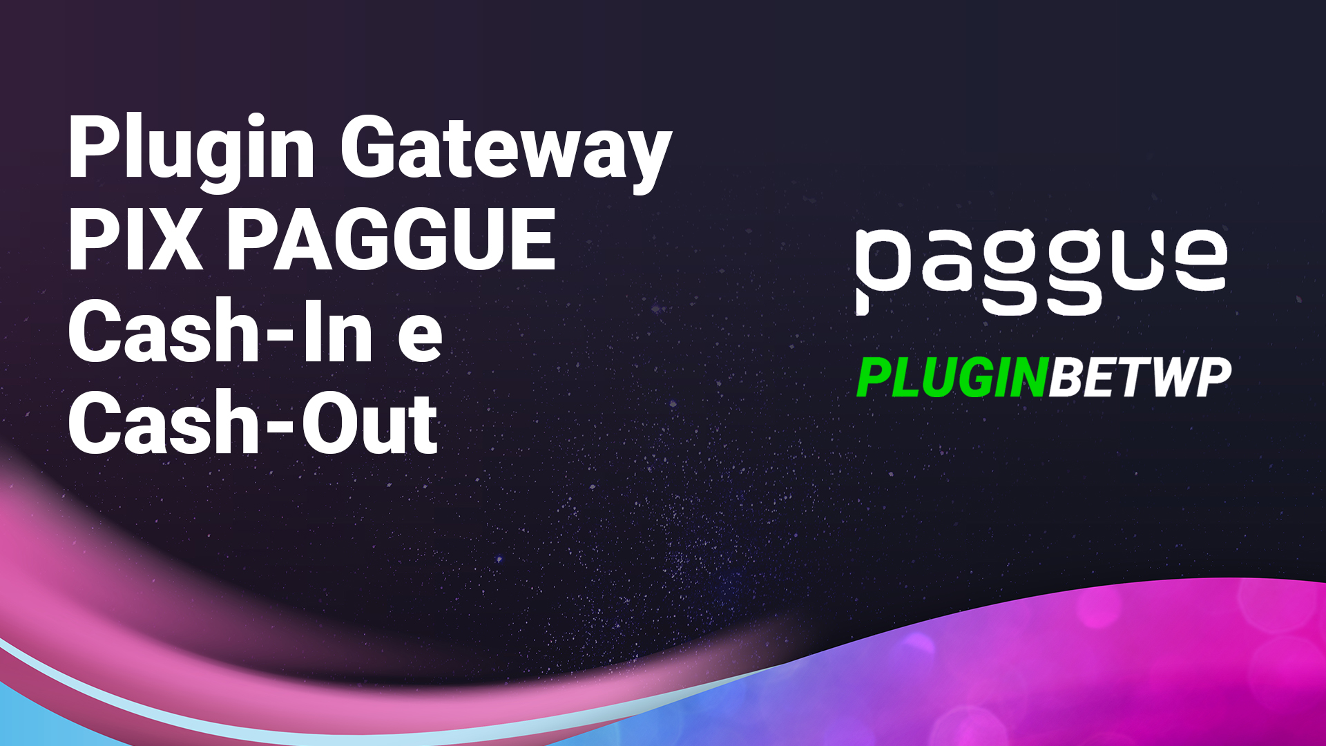 Plugin Gateway PIX Paggue Cash-In e Cash-Out para Plataforma BETWP